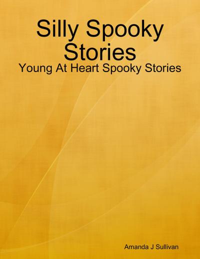 Silly Spooky Stories - Young At Heart Spooky Stories