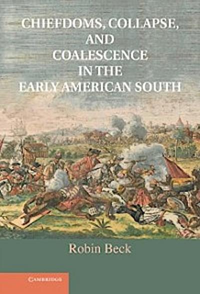 Chiefdoms, Collapse, and Coalescence in the Early American South