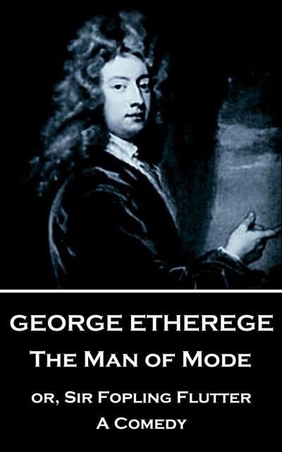 Etherege, G: GEORGE ETHEREGE - THE MAN OF M