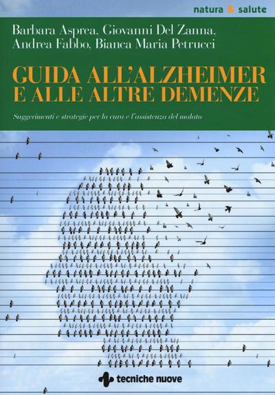 Guida all’Alzheimer e alle altre demenze. Suggerimenti e strategie per la cura e l’assistenza del malato