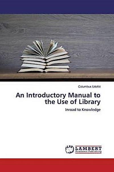 An Introductory Manual to the Use of Library