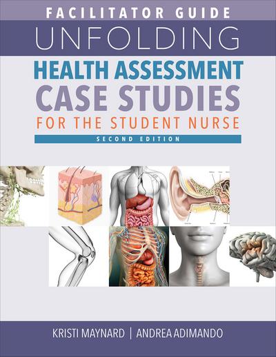 Facilitator Guide for Unfolding Health Assessment Case Studies for the Student Nurse, Second Edition