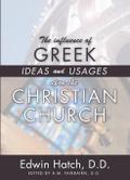 The Influence of Greek Ideas and Usages upon the Christian Church
