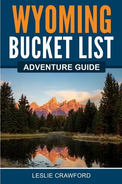 Wyoming Bucket List Adventure Guide