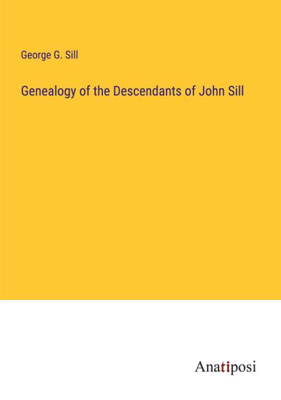 Genealogy of the Descendants of John Sill