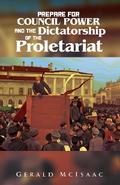 Prepare For Council Power and the Dictatorship of the Proletariat