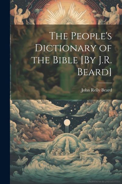 The People’s Dictionary of the Bible [By J.R. Beard]