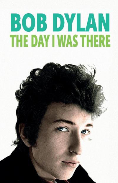 Bob Dylan - The Day I Was There