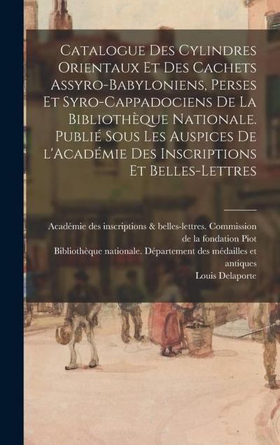 Catalogue des cylindres orientaux et des cachets assyro-babyloniens, perses et syro-cappadociens de la Bibliothèque nationale. Publié sous les auspice