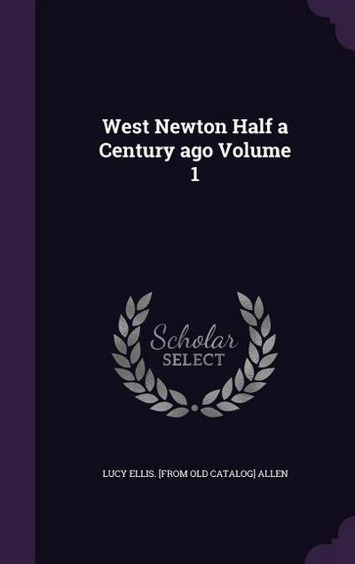 West Newton Half a Century ago Volume 1
