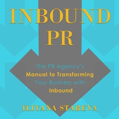 Inbound PR Lib/E: The PR Agency’s Manual to Transforming Your Business with Inbound