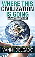 Where This Civilization is Going: A Dangerous Trend