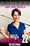 Sex With My Caddy On The Links : Milfs Unprotected 22