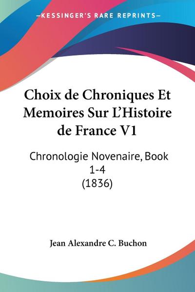 Choix de Chroniques Et Memoires Sur L’Histoire de France V1