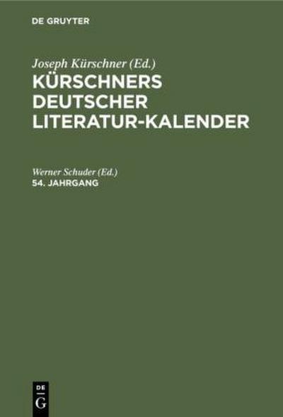 Kürschners Deutscher Literatur-Kalender auf das Jahr .... 54. Jahrgang