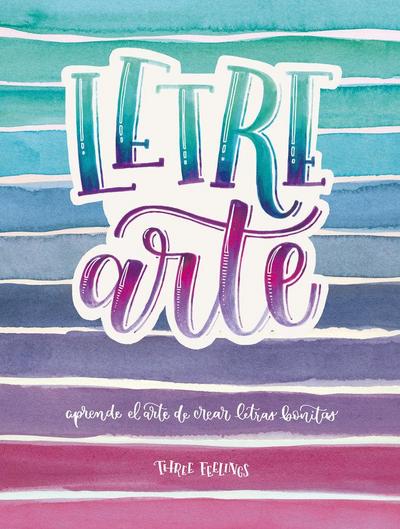 Letrearte : aprende el arte de crear letras bonitas