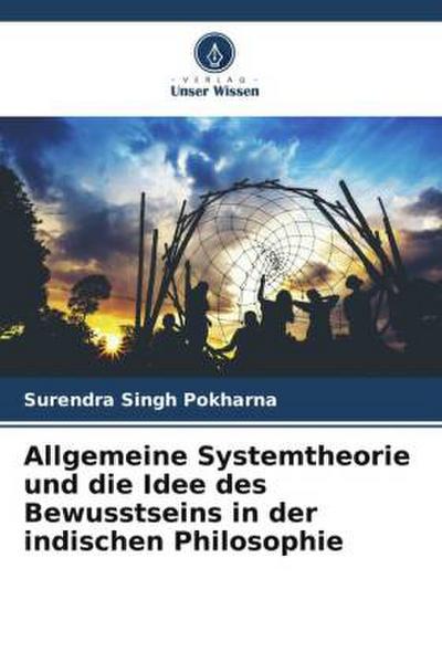 Allgemeine Systemtheorie und die Idee des Bewusstseins in der indischen Philosophie