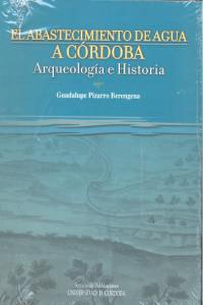 El abastecimiento de agua en Córdoba : arte y arqueología
