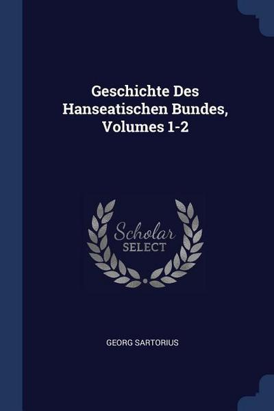 Geschichte Des Hanseatischen Bundes, Volumes 1-2