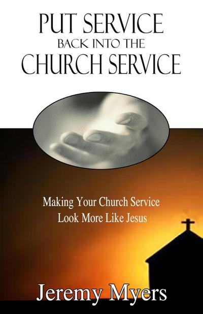 Put Service Back into the Church Service (Close Your Church for Good, #2)