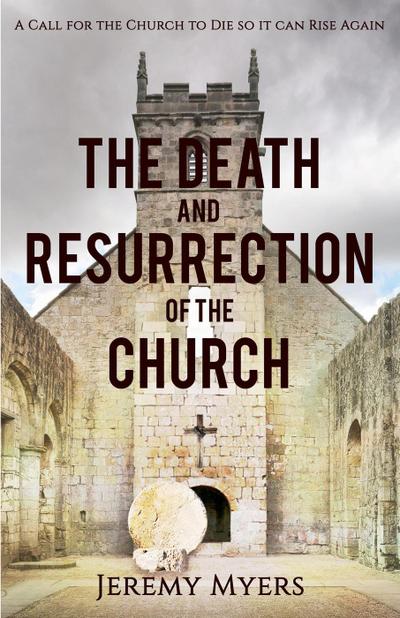 The Death and Resurrection of the Church (Close Your Church for Good, #1)