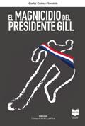 El magnicidio del presidente Gill