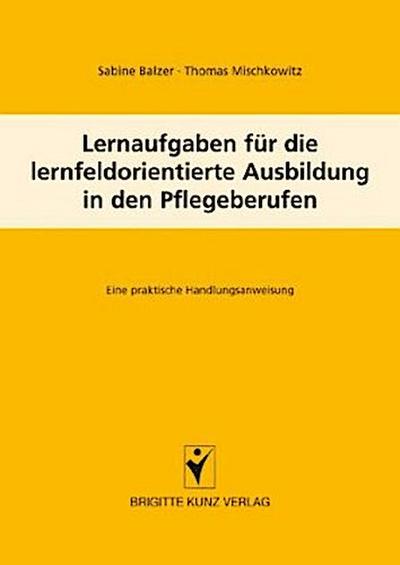Lernfeldaufgaben für die lernfeldorientierte Ausbildung in den Pflegeberufen
