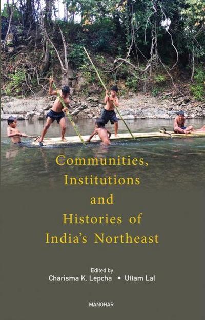 Communities, Institutions and Histories of India’s Northeast