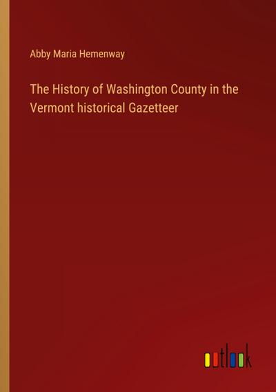 The History of Washington County in the Vermont historical Gazetteer