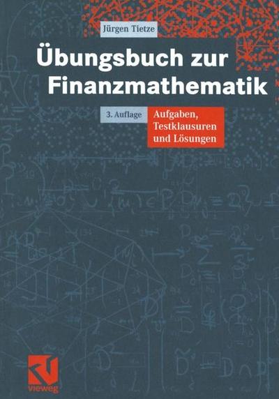Übungsbuch zur Finanzmathematik: Aufgaben, Testklausuren und Lösungen