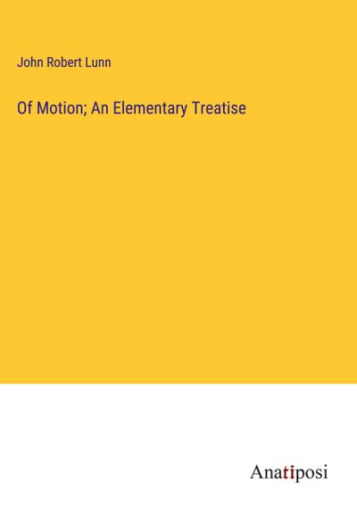 Of Motion; An Elementary Treatise