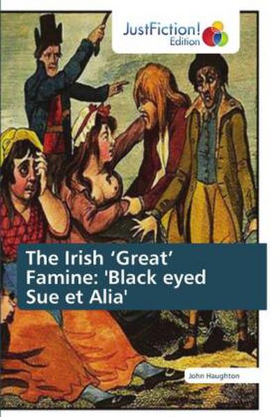 The Irish ’Great’ Famine: ’Black eyed Sue et Alia’