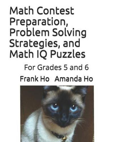 Math Contest Preparation, Problem Solving Strategies, and Math IQ Puzzles: For Grades 5 and 6