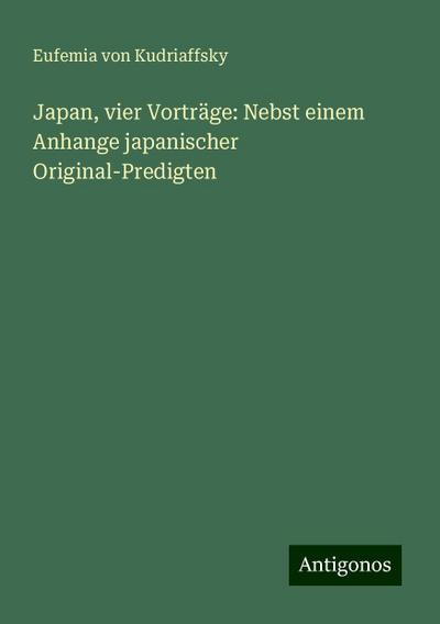 Japan, vier Vorträge: Nebst einem Anhange japanischer Original-Predigten