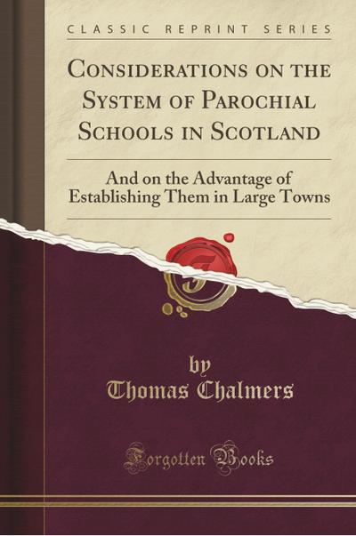 Considerations on the System of Parochial Schools in Scotland - Thomas Chalmers