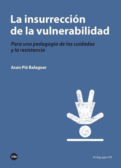 La insurrección de la vulnerabilidad : para una pedagogía de los cuidados y la resistencia