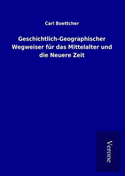 Geschichtlich-Geographischer Wegweiser für das Mittelalter und die Neuere Zeit