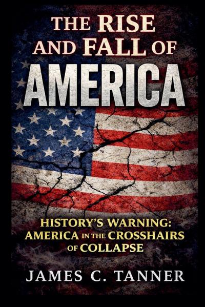 The Rise and Fall of America - History’s Warning