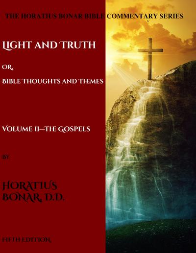 Light and Truth or Gospel Thoughts and Themes: Volume II: Gospels