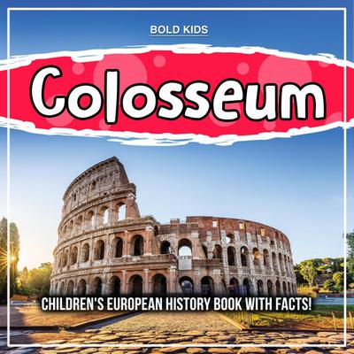 Colosseum: Children’s European History Book With Facts!