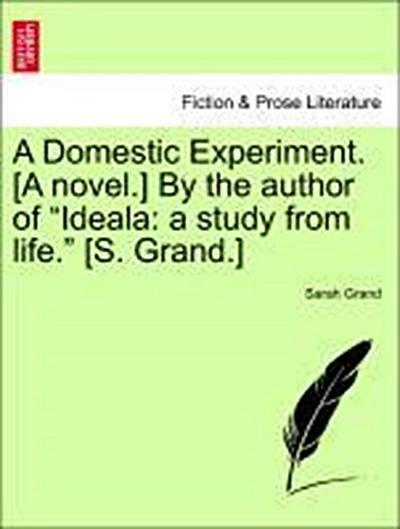 A Domestic Experiment. [A Novel.] by the Author of Ideala