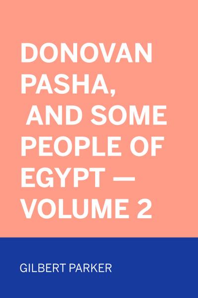 Donovan Pasha, and Some People of Egypt - Volume 2