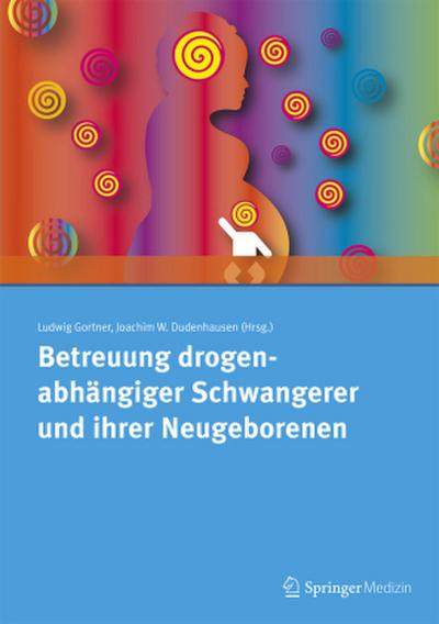 Betreuung drogenabhängiger Schwangerer und ihrer Neugeborenen; .