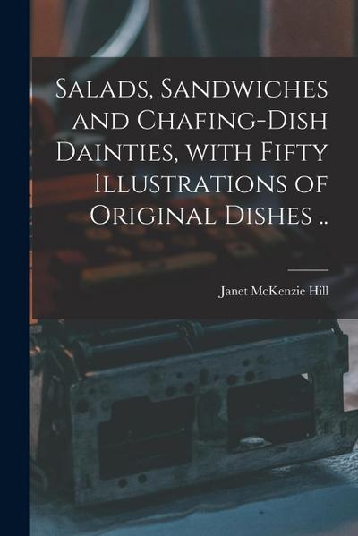 Salads, Sandwiches and Chafing-dish Dainties, With Fifty Illustrations of Original Dishes ..