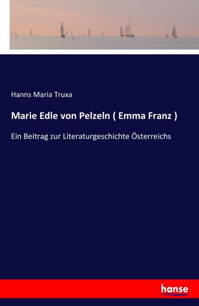 Marie Edle von Pelzeln ( Emma Franz )