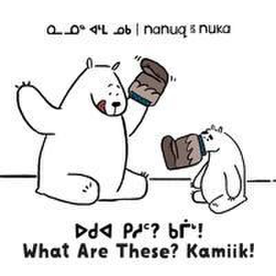 Nanuq and Nuka: What Are These? Kamiik!