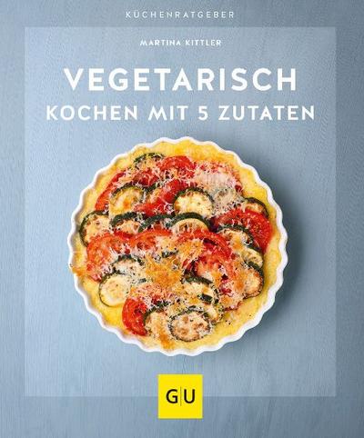 Vegetarisch kochen mit 5 Zutaten