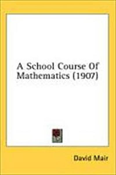 A School Course Of Mathematics (1907)