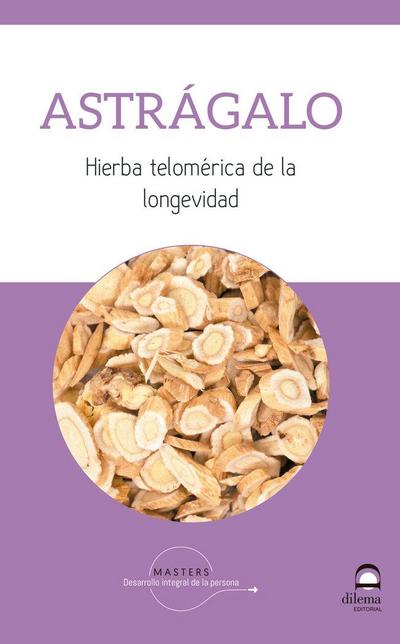 Astrágalo : hierba telomérica de la longevidad