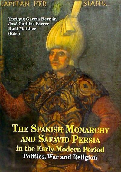 García Hernán, E: Spanish Monarchy and safavid persia in the